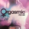 Orgasmic For Her